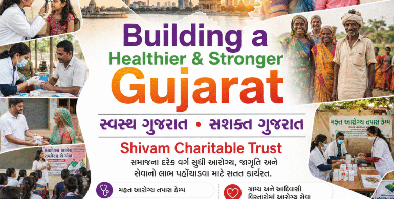 Shivam Charitable Trust Future Vision: Building a Healthier and Stronger Gujarat