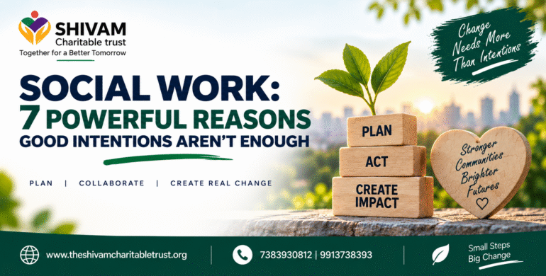SOCIAL WORK: 7 POWERFUL REASONS GOOD INTENTIONS AREN’T ENOUGH